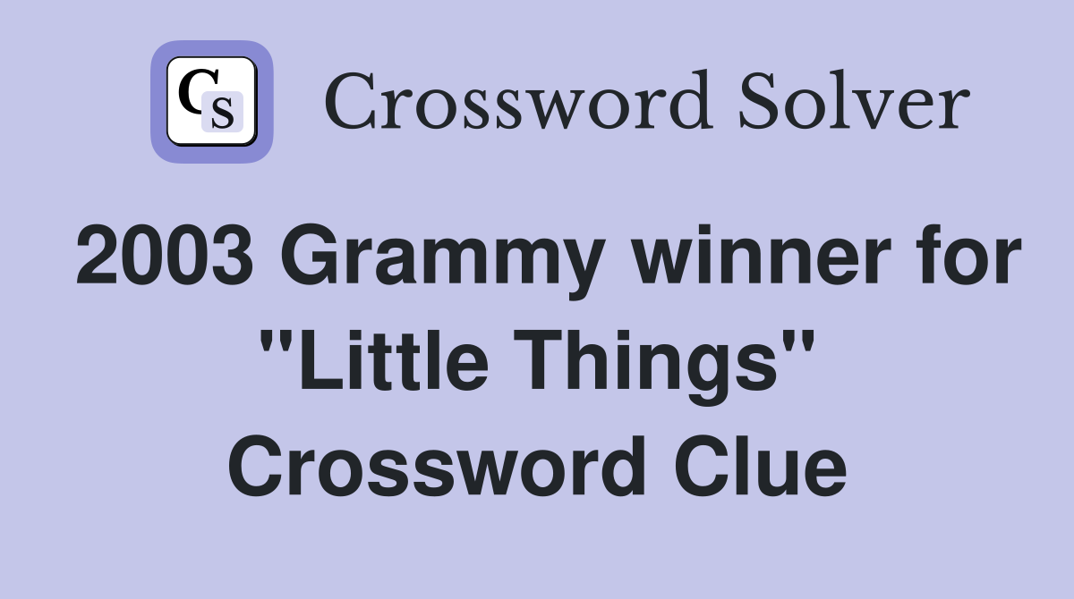 2003 Grammy winner for "Little Things" Crossword Clue