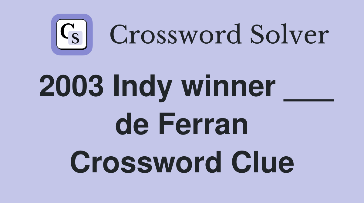 2003 Indy winner ___ de Ferran Crossword Clue