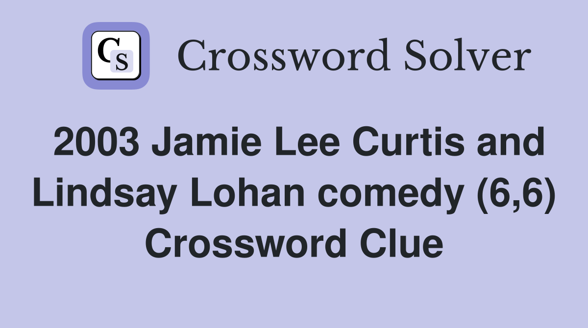 2003 Jamie Lee Curtis and Lindsay Lohan comedy (6,6) Crossword Clue