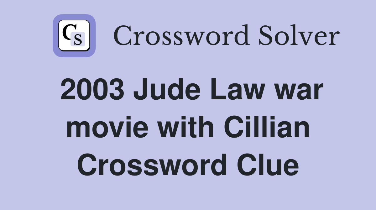 2003 Jude Law war movie with Cillian Crossword Clue