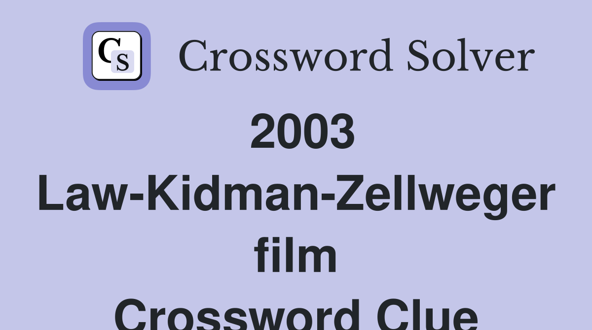 2003 Law-Kidman-Zellweger film Crossword Clue