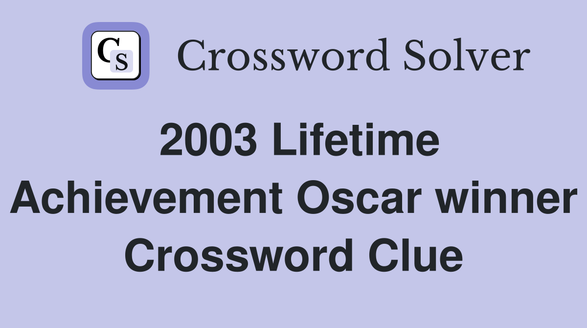 2003 Lifetime Achievement Oscar winner Crossword Clue