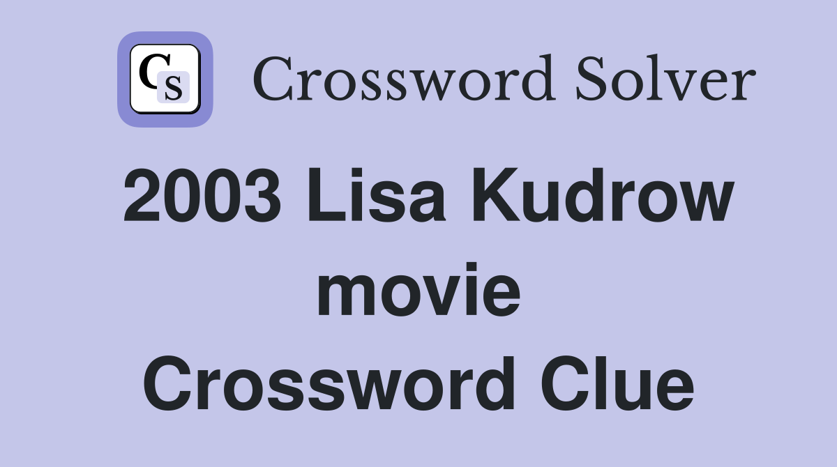 2003 Lisa Kudrow movie Crossword Clue
