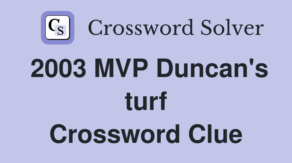 2003 MVP Duncan's turf Crossword Clue