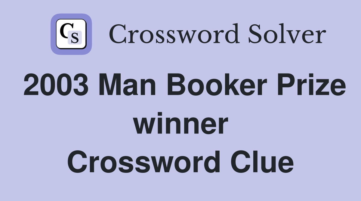 2003 Man Booker Prize winner Crossword Clue