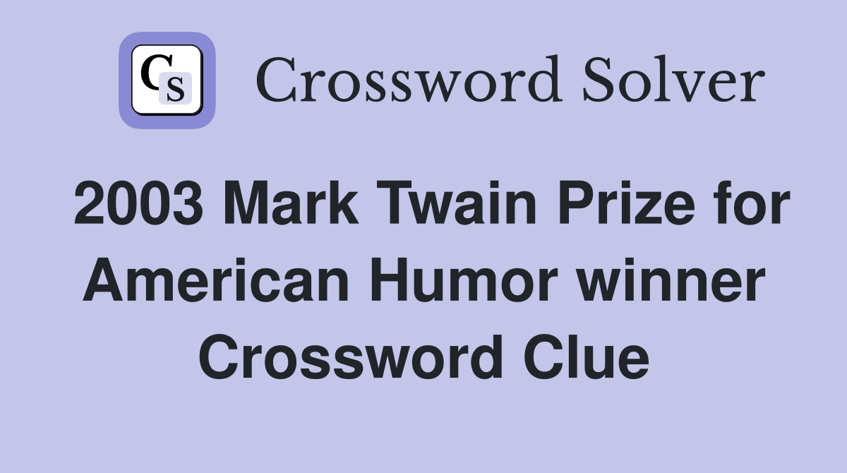 2003 Mark Twain Prize for American Humor winner Crossword Clue