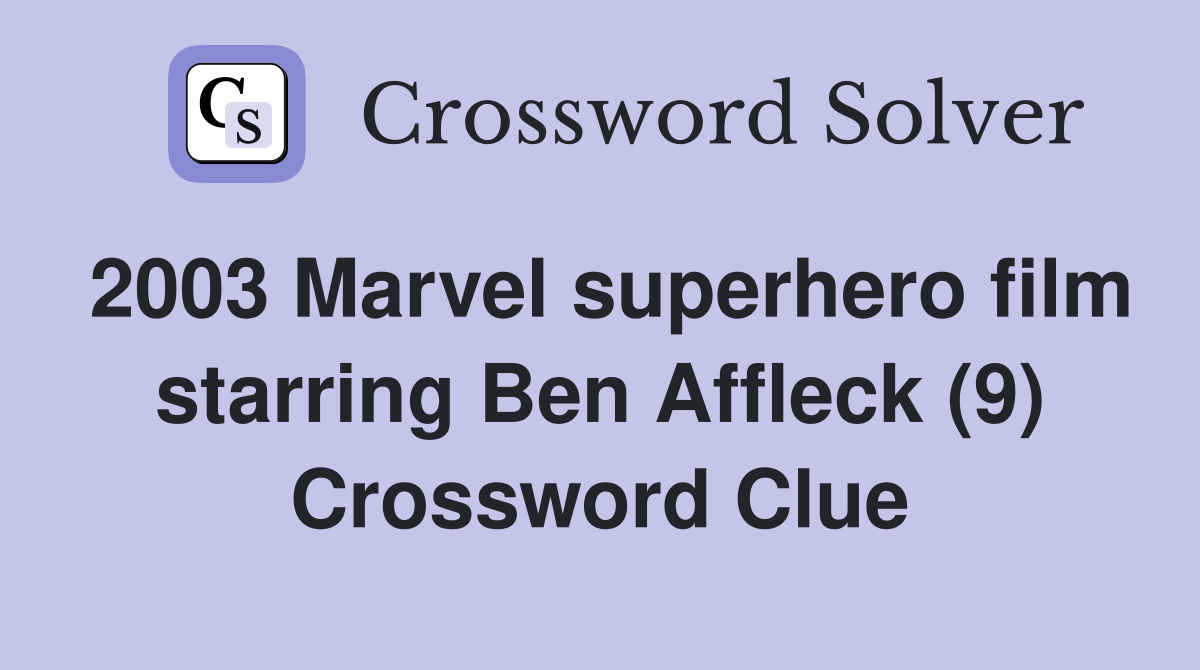 2003 Marvel superhero film starring Ben Affleck (9) Crossword Clue