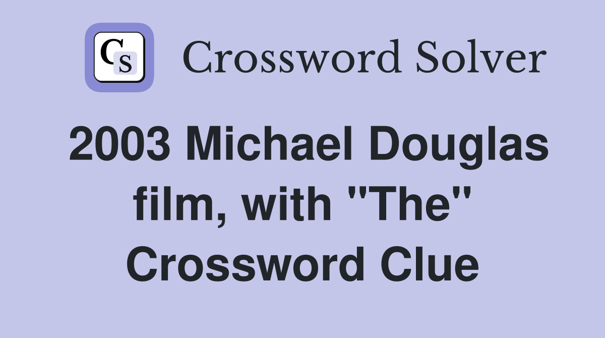 2003 Michael Douglas film, with "The" Crossword Clue