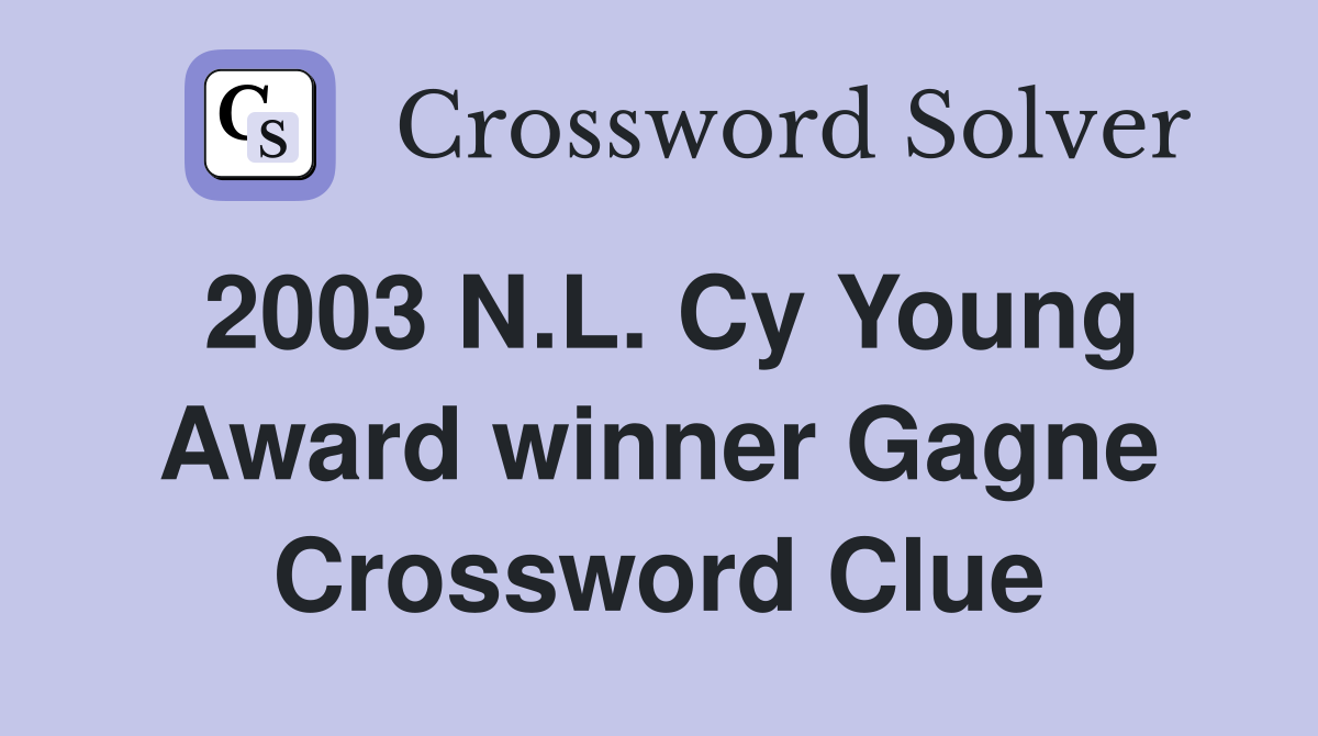 2003 N.L. Cy Young Award winner Gagne Crossword Clue