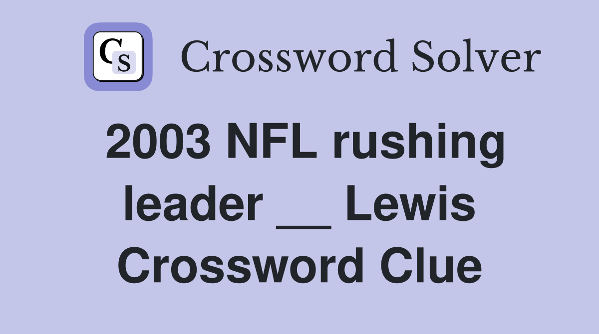 2003 NFL rushing leader __ Lewis Crossword Clue