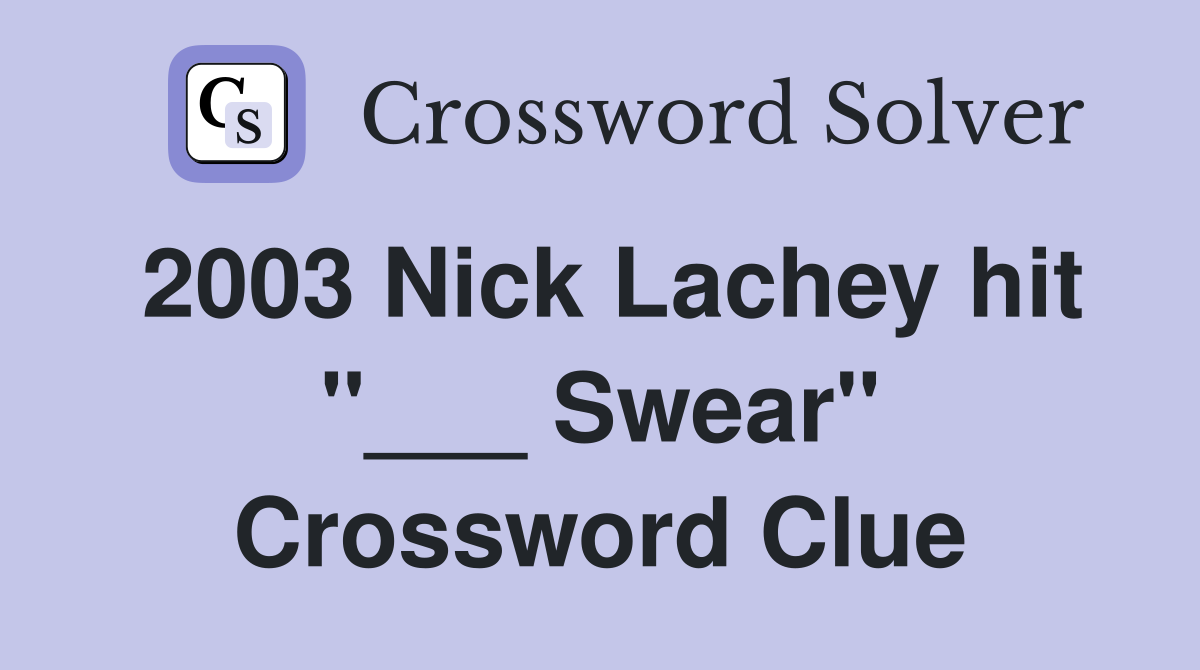 2003 Nick Lachey hit "___ Swear" Crossword Clue