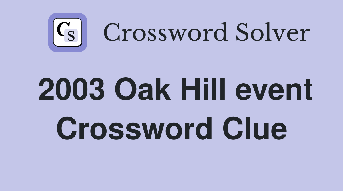 2003 Oak Hill event Crossword Clue