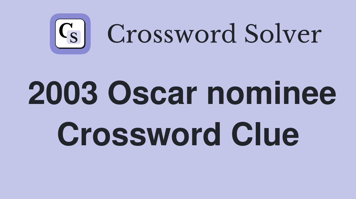 2003 Oscar nominee Crossword Clue