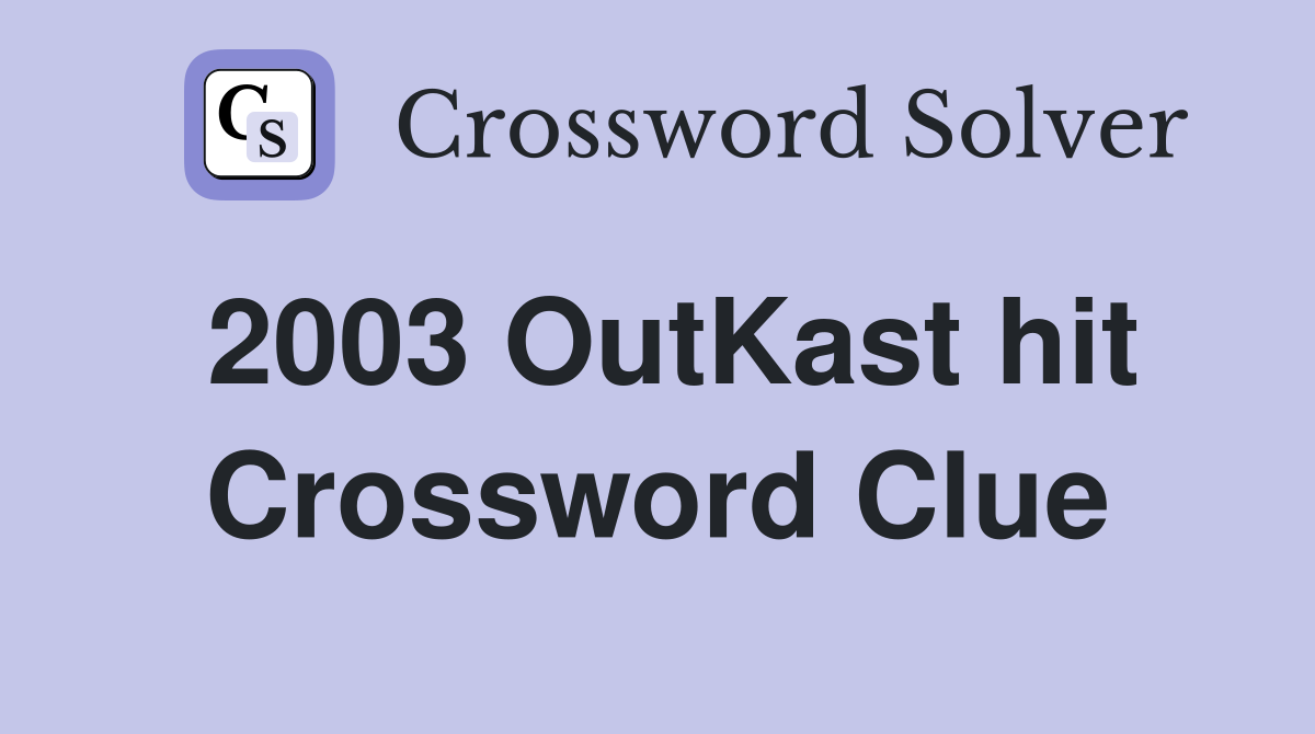 2003 OutKast hit Crossword Clue