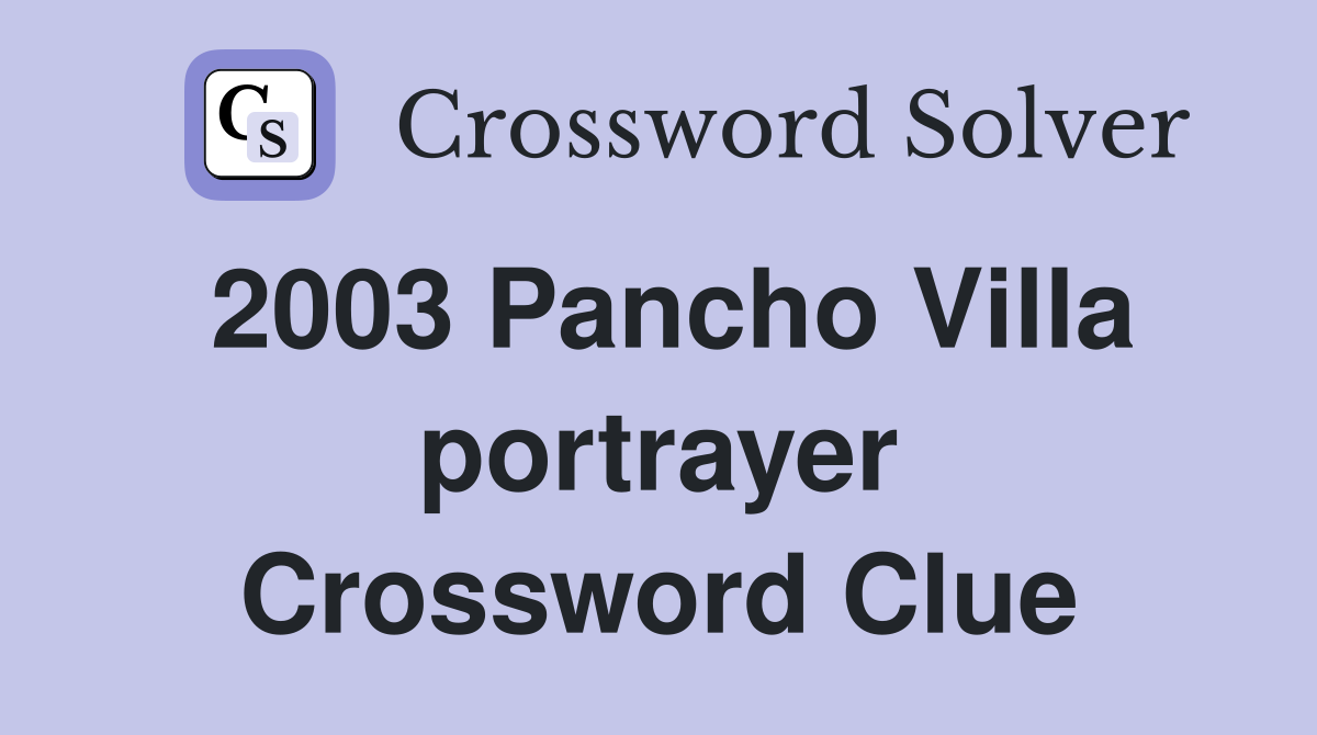 2003 Pancho Villa portrayer Crossword Clue