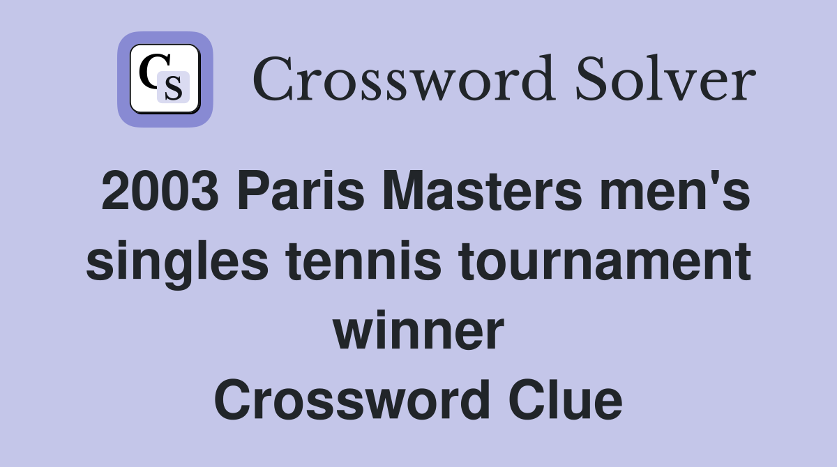 2003 Paris Masters men's singles tennis tournament winner Crossword Clue