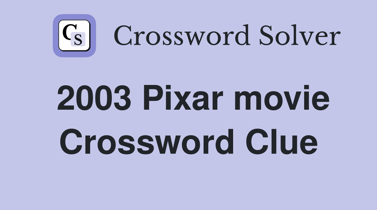 2003 Pixar movie Crossword Clue
