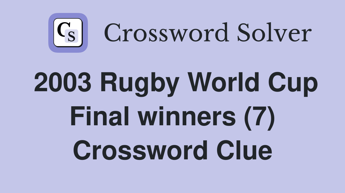2003 Rugby World Cup Final winners (7) Crossword Clue