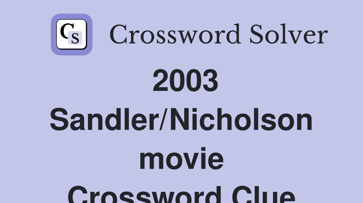 2003 Sandler/Nicholson movie Crossword Clue