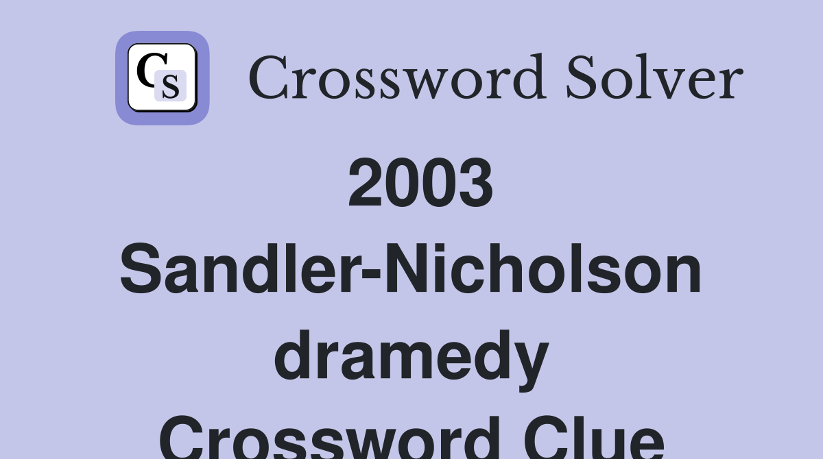 2003 Sandler-Nicholson dramedy Crossword Clue
