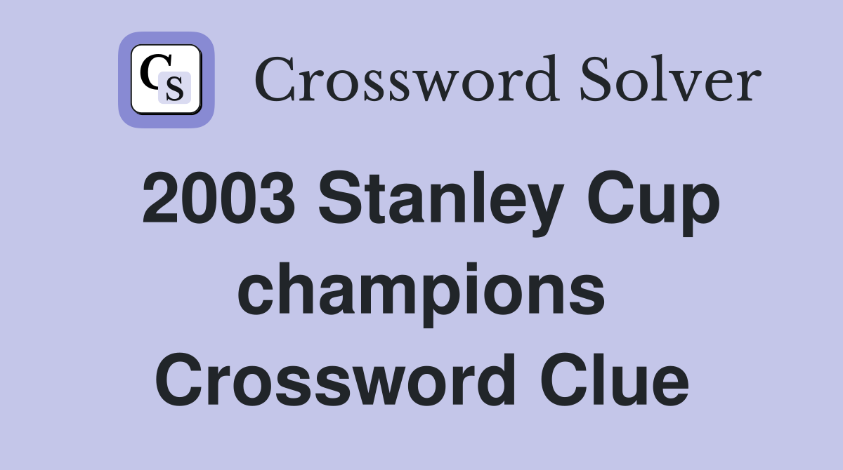 2003 Stanley Cup champions Crossword Clue