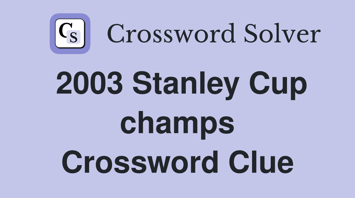 2003 Stanley Cup champs Crossword Clue
