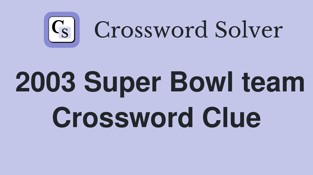 2003 Super Bowl team Crossword Clue