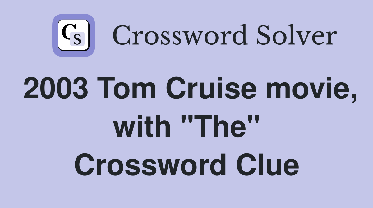 2003 Tom Cruise movie, with "The" Crossword Clue