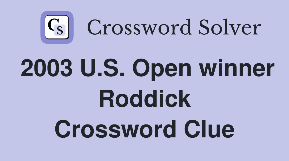 2003 U.S. Open winner Roddick Crossword Clue