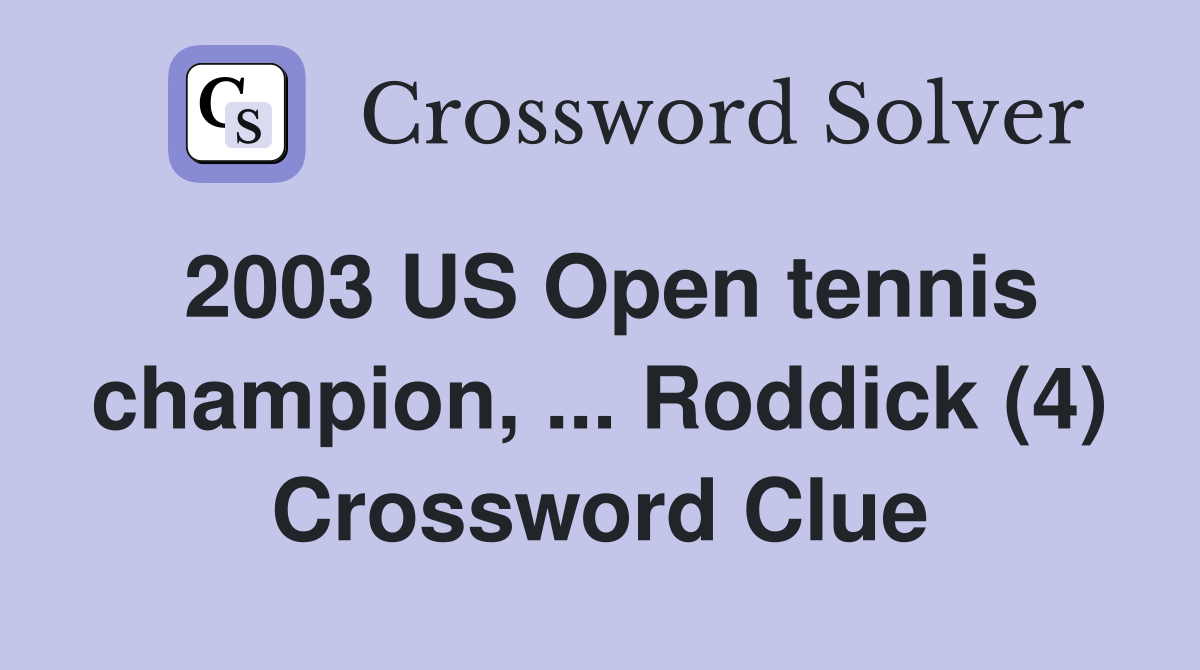 2003 US Open tennis champion, ... Roddick (4) Crossword Clue