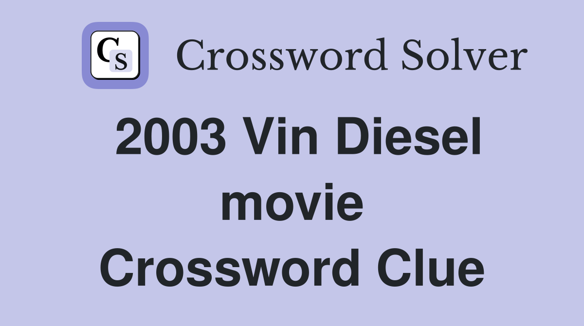 2003 Vin Diesel movie Crossword Clue