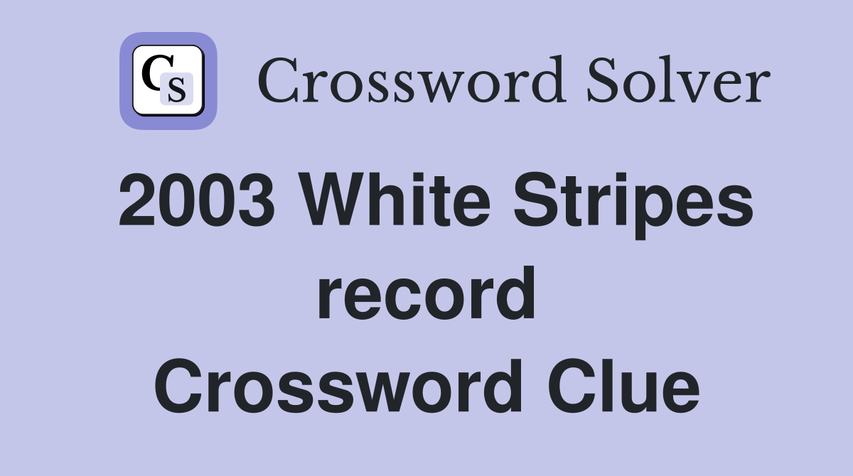 2003 White Stripes record Crossword Clue
