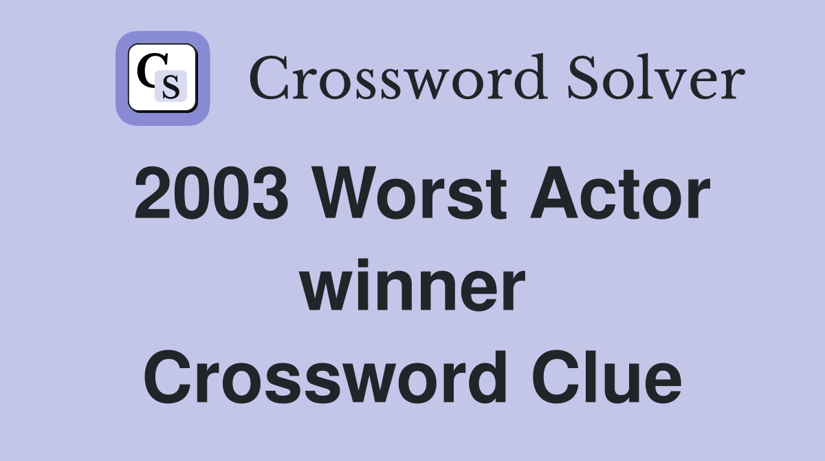 2003 Worst Actor winner Crossword Clue