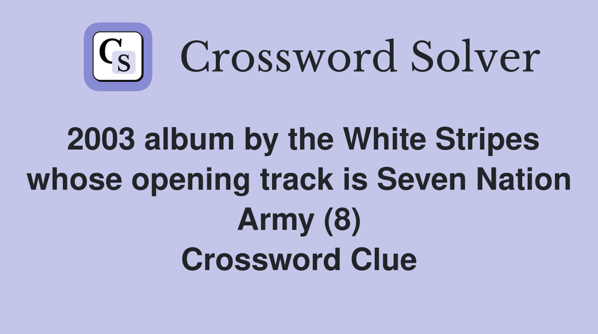 2003 album by the White Stripes whose opening track is Seven Nation Army (8) Crossword Clue