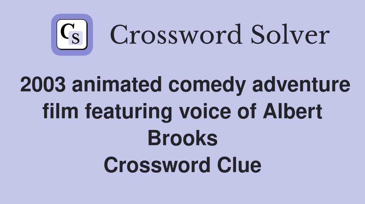 2003 animated comedy adventure film featuring voice of Albert Brooks Crossword Clue