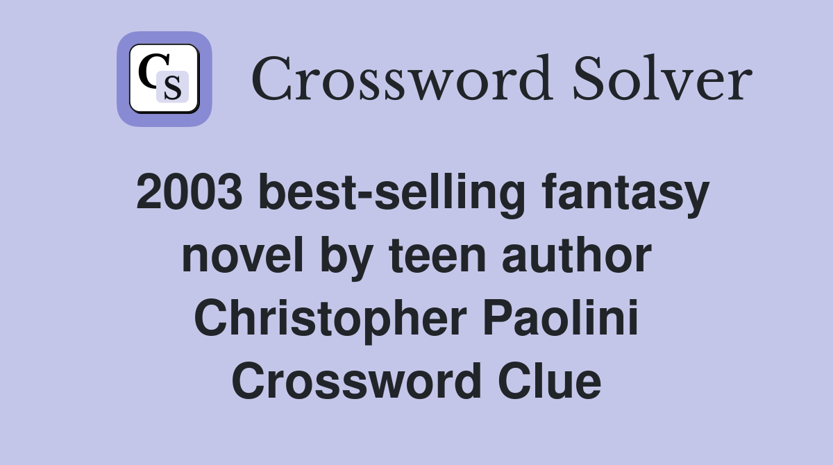 2003 best-selling fantasy novel by teen author Christopher Paolini Crossword Clue