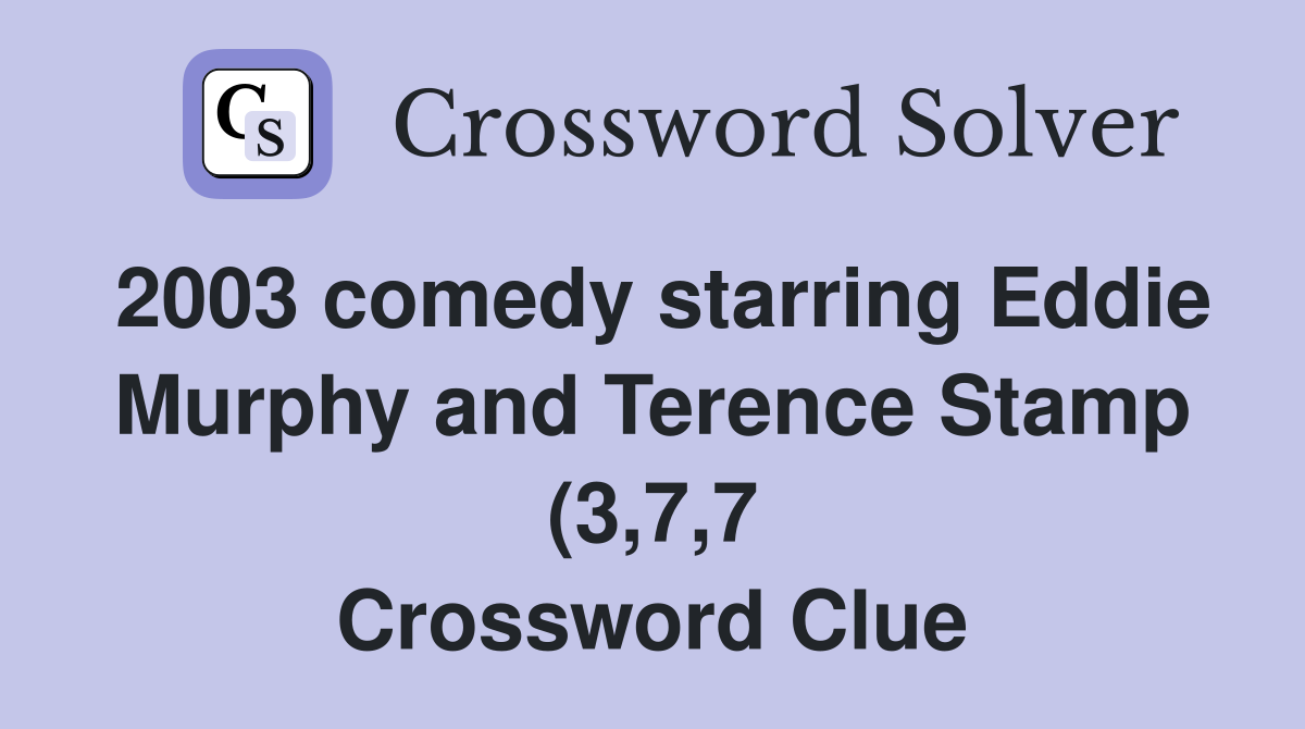 2003 comedy starring Eddie Murphy and Terence Stamp (3 7 7) Crossword 2003 comedy starring Eddie Murphy and Terence Stamp (3 7 7) Crossword