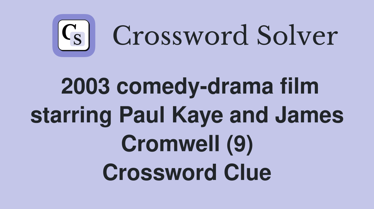 2003 comedy-drama film starring Paul Kaye and James Cromwell (9) Crossword Clue