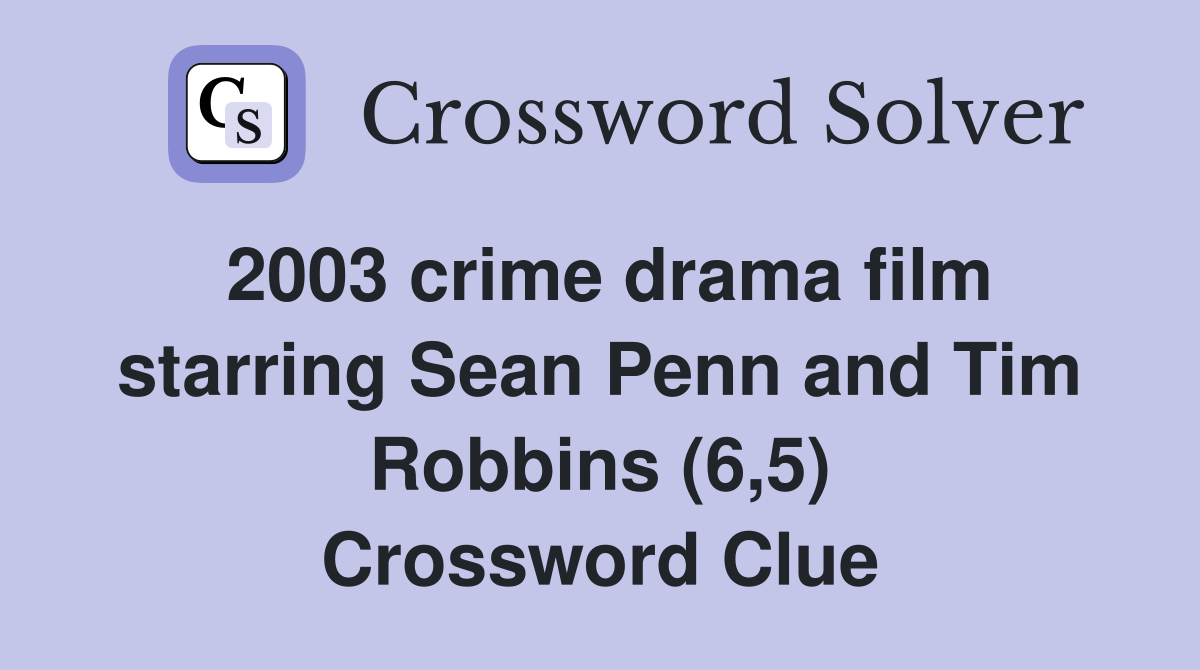 2003 crime drama film starring Sean Penn and Tim Robbins (6,5) Crossword Clue