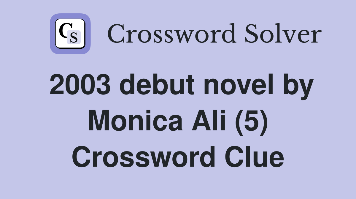 2003 debut novel by Monica Ali (5) Crossword Clue