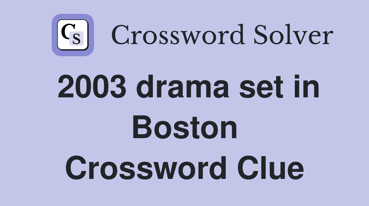 2003 drama set in Boston Crossword Clue