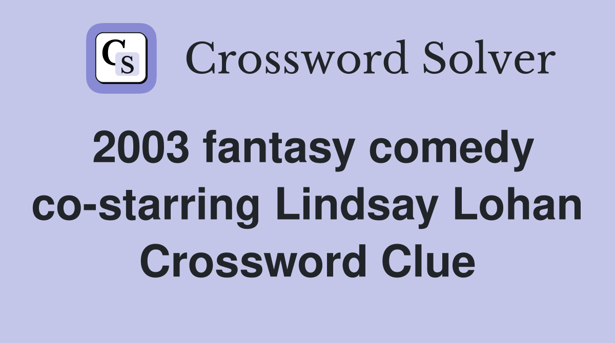 2003 fantasy comedy co-starring Lindsay Lohan Crossword Clue