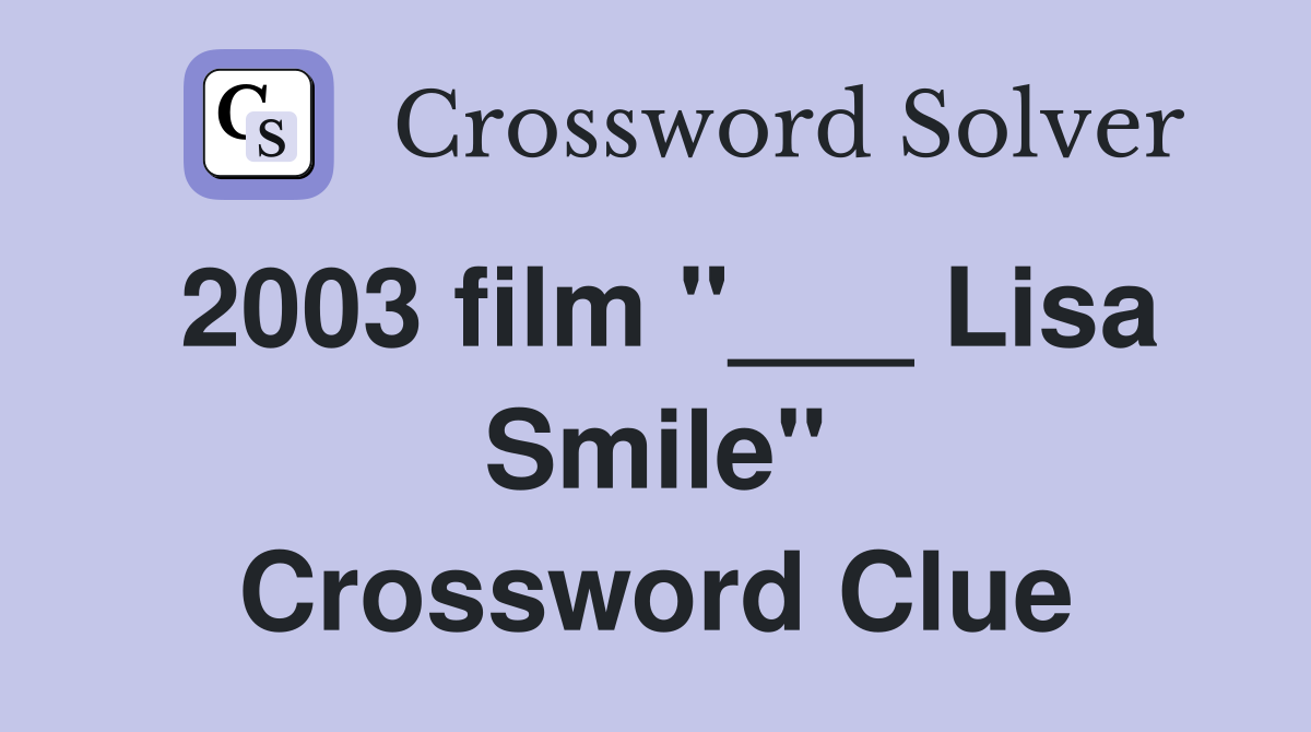 2003 film "___ Lisa Smile" Crossword Clue