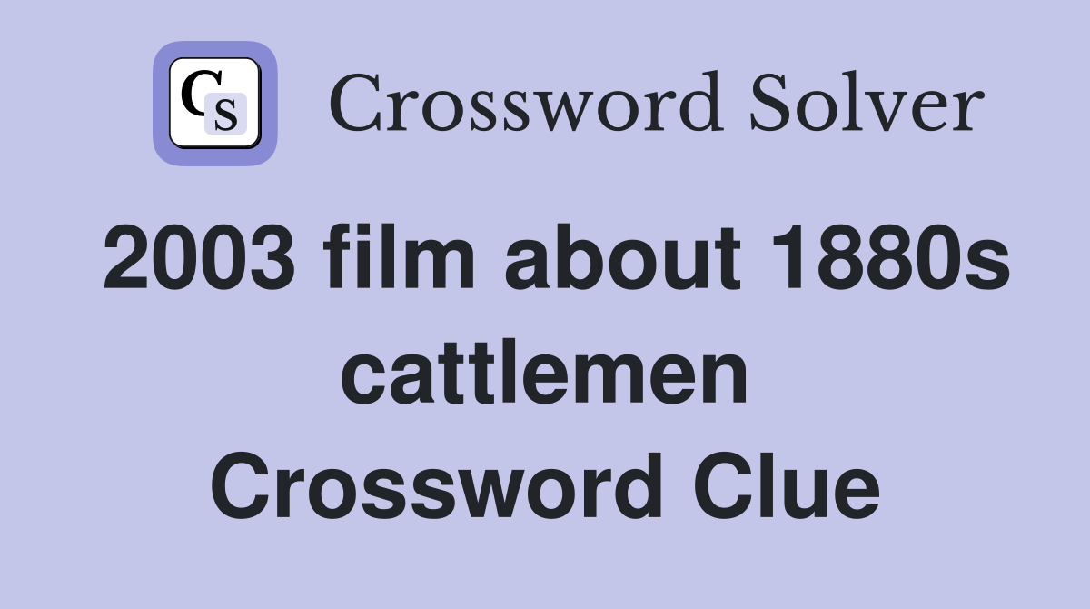 2003 film about 1880s cattlemen Crossword Clue