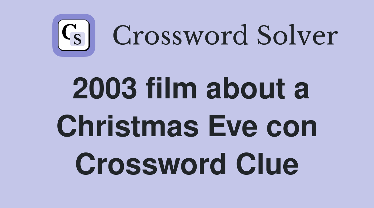 2003 film about a Christmas Eve con Crossword Clue