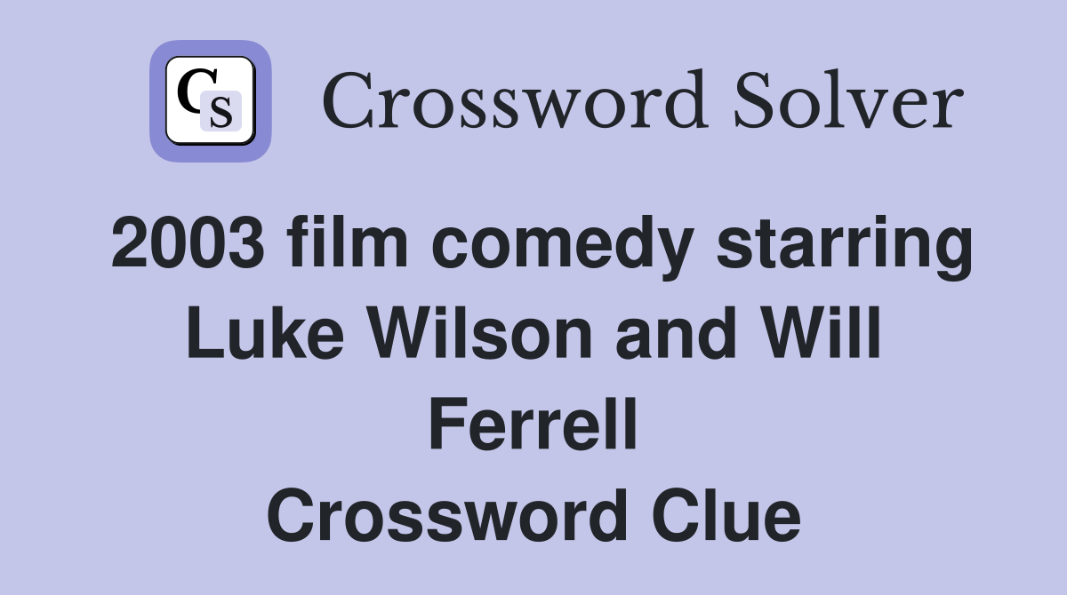 2003 film comedy starring Luke Wilson and Will Ferrell Crossword Clue