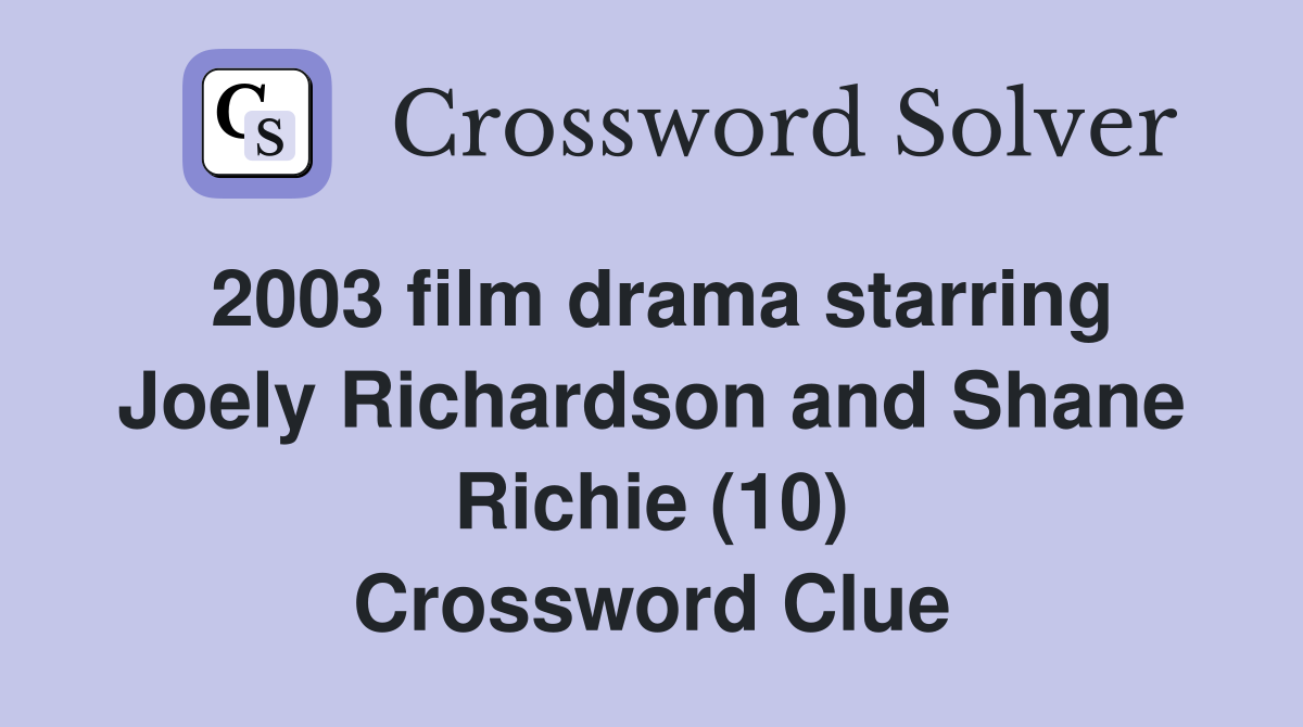 2003 film drama starring Joely Richardson and Shane Richie (10) Crossword Clue