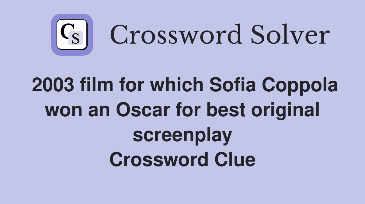 2003 film for which Sofia Coppola won an Oscar for best original screenplay Crossword Clue