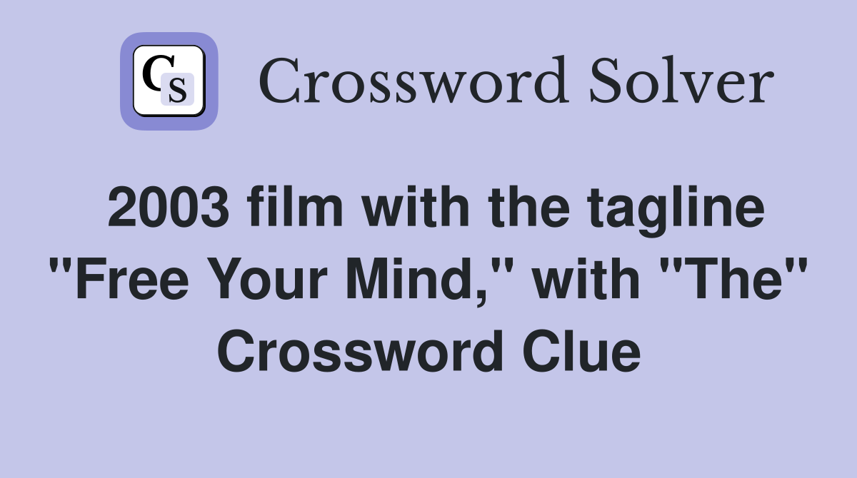 2003 film with the tagline "Free Your Mind," with "The" Crossword Clue