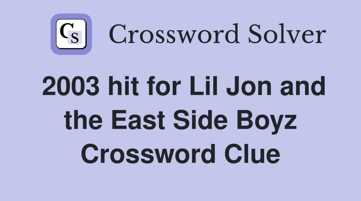 2003 hit for Lil Jon and the East Side Boyz Crossword Clue